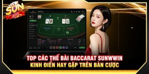 Top Các Thế Bài Baccarat Sunwin Kinh Điển Hay Gặp Trên Bàn Cược